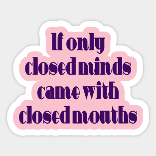 If Only Closed Minds Came with Closed Mouths Fun Quote Sticker